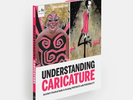 Understanding Caricature: An Artist s Practical Guide to Creating Portraits with Personality For Cheap