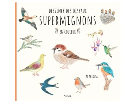 Dessiner des oiseaux supermignons en couleur - French Ed. Hot on Sale